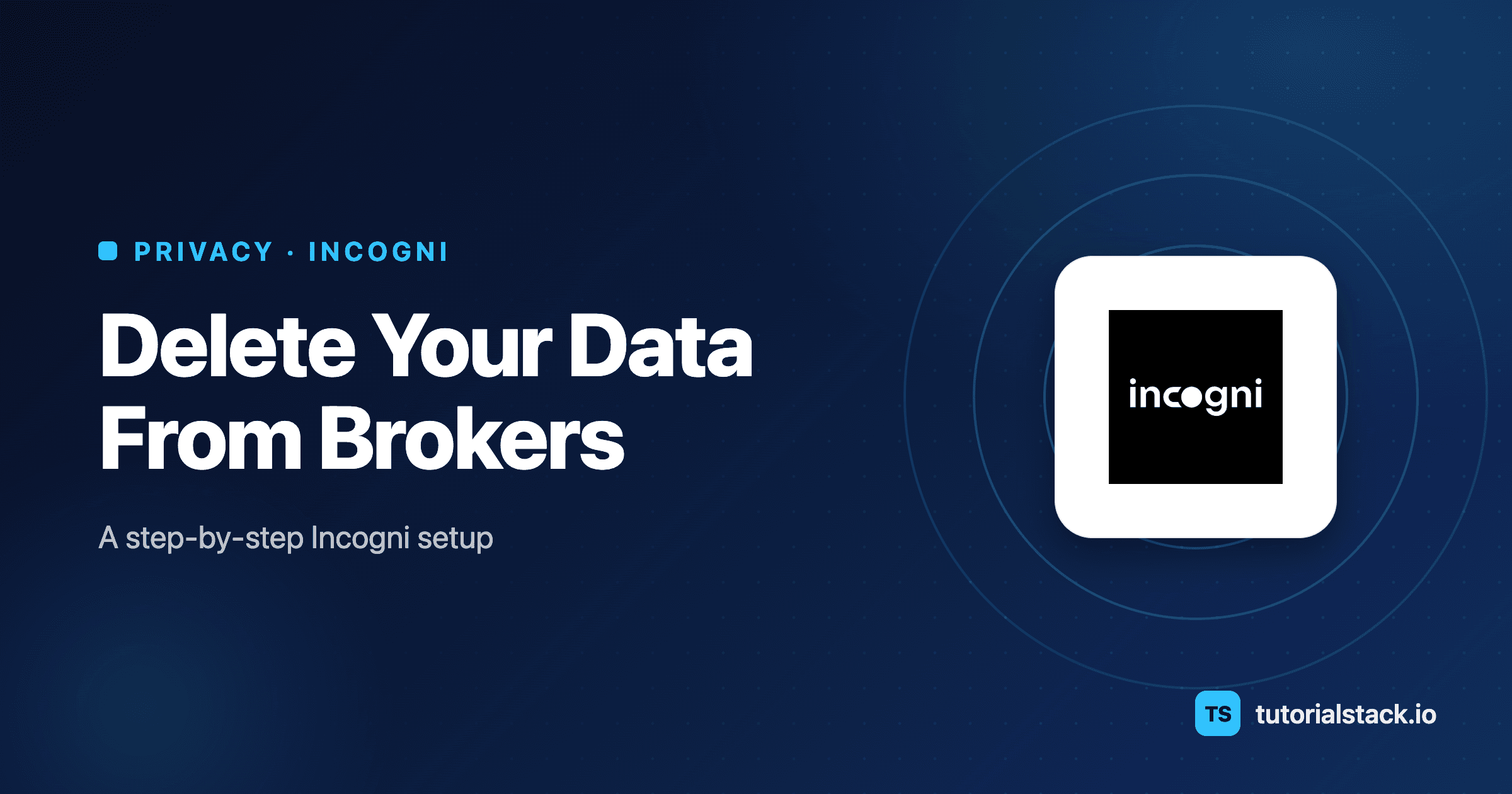 How to Use Incogni: Setup, Dashboard & Data Removal (2026)