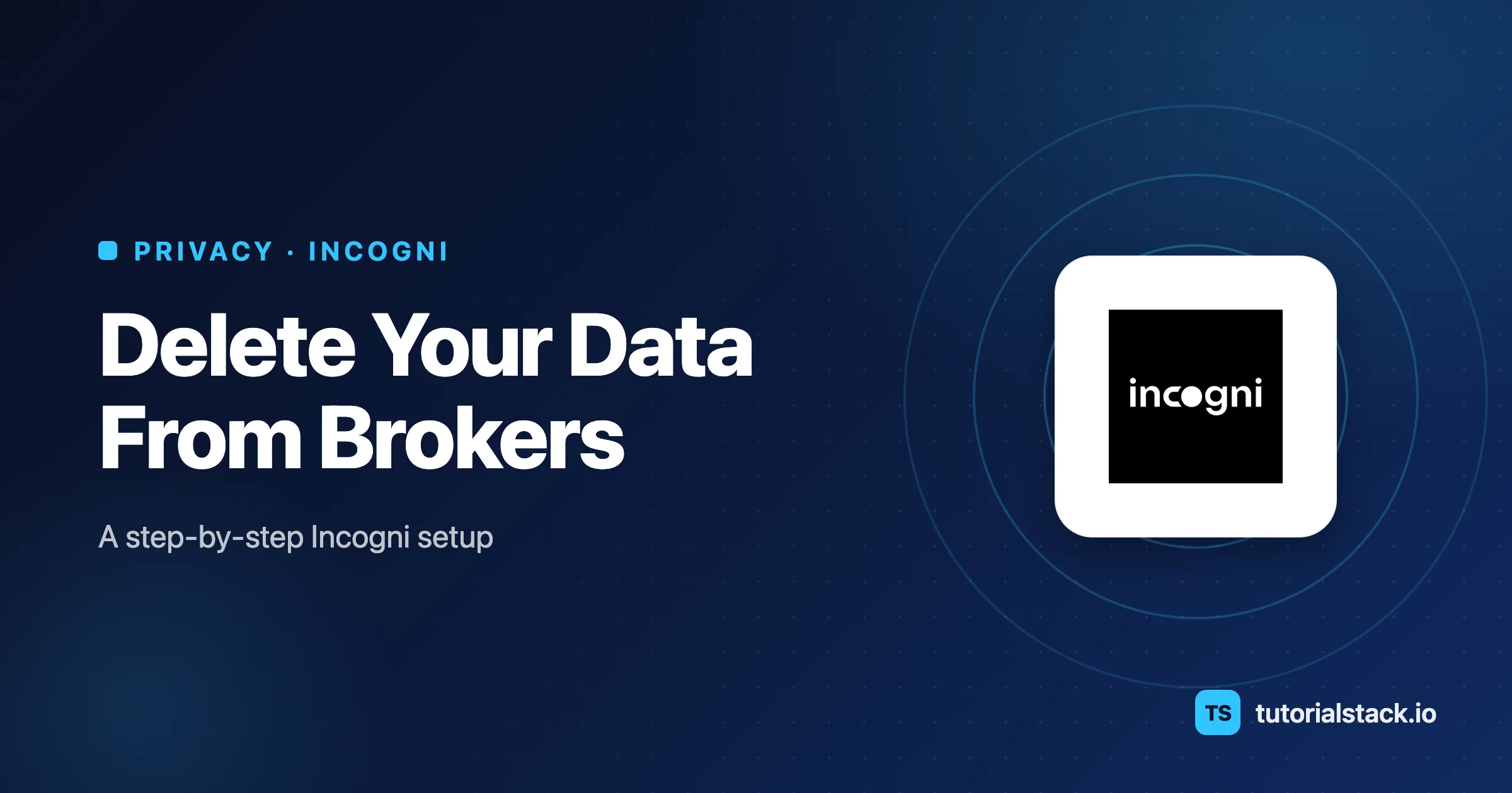 How to Use Incogni: Setup, Dashboard & Data Removal (2026)